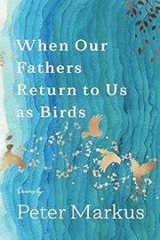 When Our Fathers Return to Us as Birds (Made…