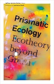 Prismatic Ecology: Ecotheory beyond Green by…