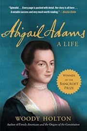 Abigail Adams: A Life by Woody Holton