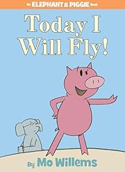 Today I Will Fly! (An Elephant and Piggie…