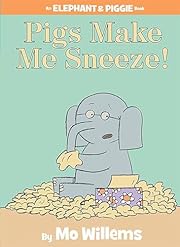 Pigs Make Me Sneeze! (An Elephant and Piggie…