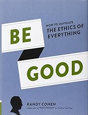 Be Good: How to Navigate the Ethics of…