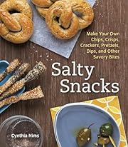 Salty Snacks: Make Your Own Chips, Crisps,…