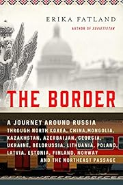 The Border: A Journey Around Russia Through…