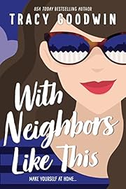 With Neighbors Like This by Tracy Goodwin