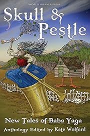 Skull and Pestle: New Tales of Baba Yaga by…