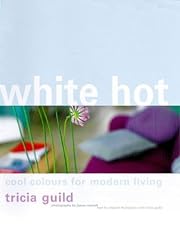 White Hot: Cool Colours for Modern Living by…