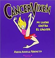 Cancer vixen : mi lucha contra el cáncer by…