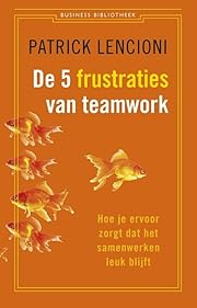 De vijf frustraties van teamwork: hoe je…