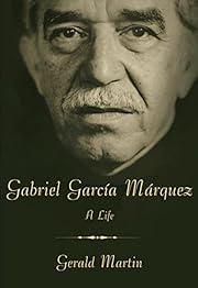 Gabriel Garcia Marquez by Gerald Martin