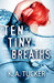 Ten Tiny Breaths (Ten Tiny Breaths, #1) by K.A. Tucker