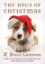 The Dogs of Christmas by W. Bruce Cameron