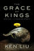 The Grace of Kings (The Dandelion Dynasty, #1) by Ken Liu