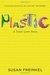 Plastic A Toxic Love Story by Susan Freinkel