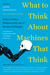 What to Think About Machines That Think Today's Leading Thinkers on the Age of Machine Intelligence by John Brockman