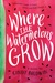 Where the Watermelons Grow by Cindy Baldwin