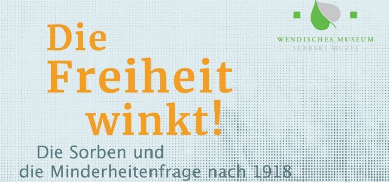 Ausstellung "Die Freiheit winkt! Die Sorben und die Minderheitenfrage nach 1918" im Wendischen Museum Cottbus