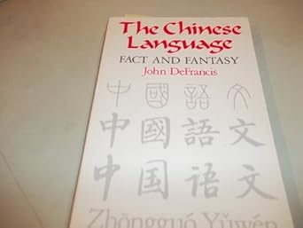 The Chinese Language: Fact and Fantasy