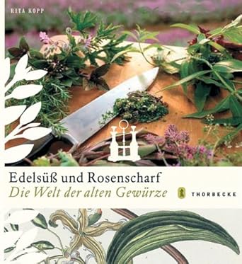 Edels�� und Rosenscharf: Die Welt der alten Gew�rz