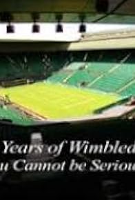 Primary photo for 125 Years of Wimbledon: You Cannot Be Serious