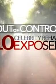 Primary photo for Out of Control: 10 Celebrity Rehabs Exposed