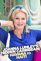 Joanna Lumley's Hidden Caribbean: Havana to Haiti