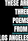 These Are Three Poems from Los Angeles (2013)