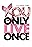 You Only Live Once