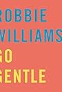 Robbie Williams: Go Gentle (2013)