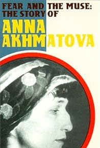 Primary photo for Fear and the Muse: The Story of Anna Akhmatova