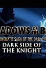 Shadows of the Bat: The Cinematic Saga of the Dark Knight - Dark Side of the Knight (2005)