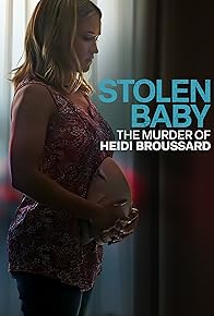 Primary photo for Stolen Baby: The Murder of Heidi Broussard