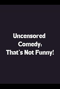 Primary photo for Uncensored Comedy: That's Not Funny!