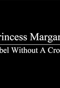 Primary photo for Princes Margaret: Rebel without a Crown