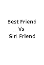 Best Friend Vs Girl Friend (2019)