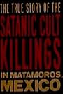 Rituales de Sangre: The True Story Behind the Matamoros Cult Killings (2008)