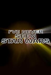 Primary photo for I've Never Seen Star Wars