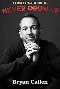 Primary photo for Bryan Callen: Never Grow Up