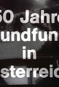 Primary photo for 50 Jahre Rundfunk in Österreich