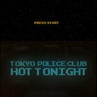 Primary photo for Tokyo Police Club: Hot Tonight