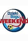 Dzieki Bogu juz weekend (2013)