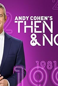 Primary photo for Then and Now with Andy Cohen