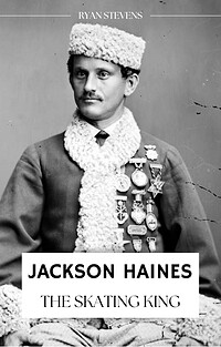 Jackson Haines: The Skating King