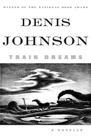 Train Dreams: A Novella by Denis Johnson