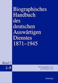 Bild des Verk�ufers f�r Biographisches Handbuch des deutschen Auswaertigen Dienstes 1871-1945 / L - R zum Verkauf von moluna