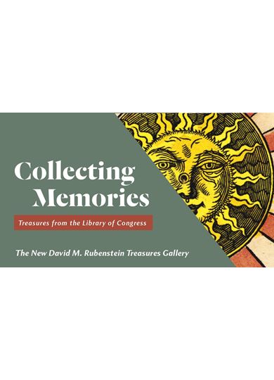 New Library Exhibition Collecting Memories Opens in new David M Rubenstein Treasures Gallery