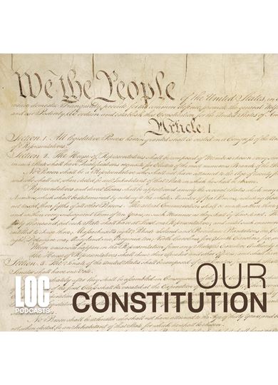 Library of Congress Launches Inaugural Our Constitution Podcast