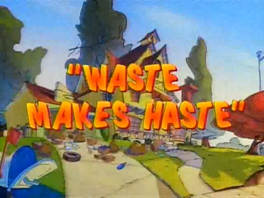 Waste Makes Haste