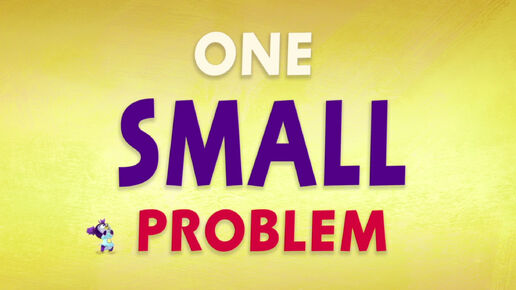 One Small Problem