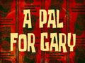 A-Pal-For-Gary